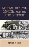 Gerald R Gems, Gerald R. Gems, Gerald R. Gems Gems, Gems Gerald R. - Mental Health, Gender, and the Rise of Sport