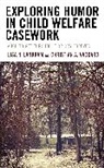 Lisa N Landram, Lisa N. Landram, Christian A Vaccaro, Christian A. Vaccaro, Vaccaro Christian A. - Exploring Humor in Child Welfare Casework