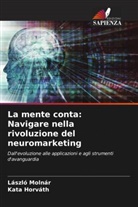 Kata Horváth, László Molnár - La mente conta: Navigare nella rivoluzione del neuromarketing