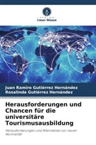 Gutiérrez Hernánd, Juan Ramiro Gutiérrez Hernández, Rosalinda Gutiérrez Hernández - Herausforderungen und Chancen für die universitäre Tourismusausbildung