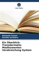 Ruchika Sachdeva, Himanshi Tanwar - Ein Überblick: Transdermales Medikamenten Verabreichung System