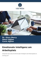 Abeni Agilan, Cavin Agilan, Dr Glory Mercy, Dr. Glory Mercy, Glory Mercy - Emotionale Intelligenz am Arbeitsplatz