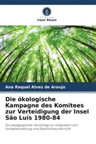 Ana Raquel Alves de Araújo - Die ökologische Kampagne des Komitees zur Verteidigung der Insel São Luís 1980-84