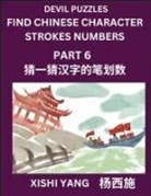 Xishi Yang - Devil Puzzles to Count Chinese Character Strokes Numbers (Part 6)- Simple Chinese Puzzles for Beginners, Test Series to Fast Learn Counting Strokes of Chinese Characters, Simplified Characters and Pinyin, Easy Lessons, Answers