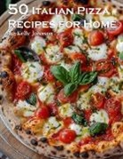 Kelly Johnson - 50 Italian Pizza Recipes for Home