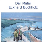 Wolfgang Buddrus - Der Maler Eckhard Buchholz