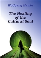 Wolfgang Hauke - The Healing of the Cultural Soul