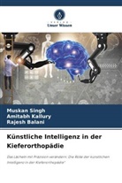 Rajesh Balani, Amitabh Kallury, Muskan Singh - Künstliche Intelligenz in der Kieferorthopädie