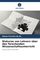 Eliane Ferreira de Sa - Diskurse von Lehrern über den forschenden Wissenschaftsunterricht