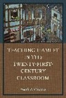 Joseph P Haughey, Joseph P. Haughey, Haughey Joseph P. - Teaching Hamlet in the Twenty-First-Century Classroom