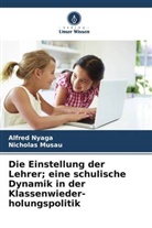 Nicholas Musau, Alfred Nyaga - Die Einstellung der Lehrer; eine schulische Dynamik in der Klassenwieder- holungspolitik