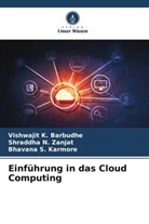 Vishwajit K Barbudhe, Vishwajit K. Barbudhe, Karmore, Bhavana S. Karmore, Shraddha N Zanjat, Shraddha N. Zanjat - Einführung in das Cloud Computing