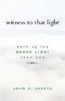 John D. Shreve - witness to that light