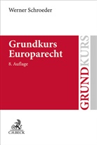Werner Schroeder, Werner (Prof. Dr.) Schroeder - Grundkurs Europarecht