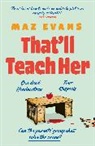Maz Evans, Evans Maz - That'll Teach Her