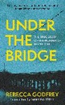 Rebecca Godfrey, Godfrey Rebecca - Under the Bridge