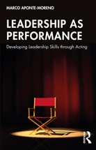 Marco Aponte-Moreno - Leadership As Performance