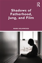 Mark Holmwood - Shadows of Fatherhood, Jung, and Film