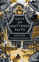 Adrian Tchaikovsky - Days of Shattered Faith