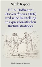 Sahib Kapoor - E.T.A. Hoffmanns Der Sandmann (1816) und seine Darstellung in expressionistischen Buchillustrationen