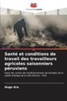 Hugo Ara - Santé et conditions de travail des travailleurs agricoles saisonniers péruviens