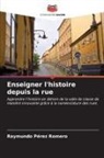 Raymundo Pérez Romero - Enseigner l'histoire depuis la rue