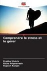 Richa Priyamvada, Rupesh Ranjan, Prabha Shukla - Comprendre le stress et le gérer