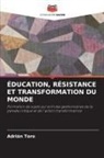 Adrián Toro - ÉDUCATION, RÉSISTANCE ET TRANSFORMATION DU MONDE