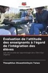 Theophilus Oluwatimileyin Taiwo - Évaluation de l'attitude des enseignants à l'égard de l'intégration des élèves