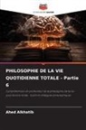 Ahed Alkhatib - PHILOSOPHIE DE LA VIE QUOTIDIENNE TOTALE - Partie 6