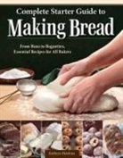 Kathryn Hawkins - Complete Starter Guide to Making Bread