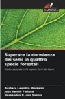 José Valmir Feitosa, Barbara Leandro Monteiro, Hernandes R. Dos Santos - Superare la dormienza dei semi in quattro specie forestali