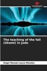 Ángel Manuel Leyva Morales - The teaching of the fall (Ukemi) in Judo