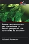 Nicholas C. Georgantzas - Democrazia autentica per ripristinare la nostra prosperità che l'austerità ha distrutto