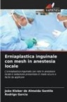 Rodrigo Garcia, João Kleber de Almeida Gentile - Erniaplastica inguinale con mesh in anestesia locale