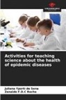 Zenaide F. D. C Rocha, Zenaide F.D.C Rocha, Juliana Yporti de Sena - Activities for teaching science about the health of epidemic diseases