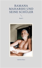 Gabriele Ebert - Ramana Maharshi und seine Schüler