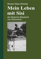 Renate Hain-Zelenka - Mein Leben mit Sisi