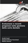 Ganesh Shenoy Panchmal, Rekha Shenoy, Sruthi Sunil - Evoluzione e recenti progressi nella gestione della carie dentale