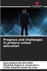 Elisabeth Regina A. Cavalcanti S., José Gustavo Da Silva Melo, Carlos Eduardo Santos de Lima - Progress and challenges in primary school education