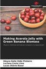Lucas Otávio Buosi, Gleyce Kelle Ilidio Pinheiro, Luciana Costa Lima - Making Acerola Jelly with Green Banana Biomass