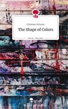 Christian Schmitz - The Shape of Colors. Life is a Story - story.one