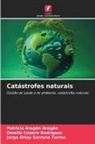 Patricio Aragón Aragón, Omelio Cepero Rodriguez, Jorge Orlay Serrano Torres - Catástrofes naturais