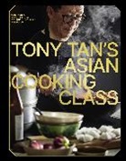 Tony Tan - Tony Tan''s Asian Cooking Class