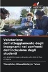 Theophilus Oluwatimileyin Taiwo - Valutazione dell'atteggiamento degli insegnanti nei confronti dell'inclusione degli studenti