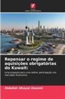 Abdullah Alkayat Alazemi - Repensar o regime de aquisições obrigatórias do Kuwait: