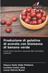 Lucas Otávio Buosi, Gleyce Kelle Ilidio Pinheiro, Luciana Costa Lima - Produzione di gelatina di acerola con biomassa di banana verde