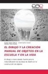 Israel Castro Osorio, Rubén Clairat Wilson, Mirelda Pérez Bueno - EL DIBUJO Y LA CREACIÓN MANUAL DE OBJETOS EN LA ESCUELA Y EN LA VIDA