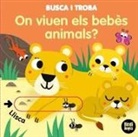 Sonia Baretti - On viuen els bebès animals? : llibres amb solapes dobles que reprodueixen el joc del "tat!": ideals per a les mans més petites!