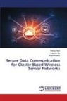 Ankita Awasthi, Rabiya Hanfi, Kalpana Rai - Secure Data Communication for Cluster Based Wireless Sensor Networks